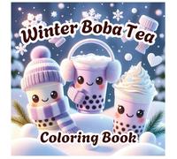 Winter Boba Tea Coloring Book: 40 Cozy Winter Themed Bubble Tea Designs For Kids!