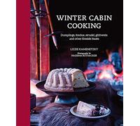 Winter Cabin Cooking: Dumplings, fondue, gluhwein and other fireside feasts
