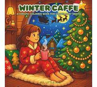 Winter Caffe Coloring Book - Cozy Christmas & Winter Scenes Coloring Book | Relaxing Holiday Coloring Pages for Adults & Kids: Cute Festive Moments, ... & Warm Tea Vibes (Cup of Caffè Moments)