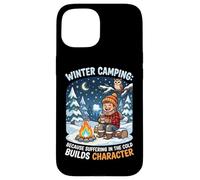 Winter Camping Because Suffering In Cold Builds Character Case for iPhone 15