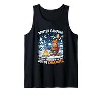 Winter Camping Because Suffering in Cold Builds Character Tank Top