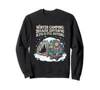 Winter Camping Because Suffering In Style Is Still Sweatshirt