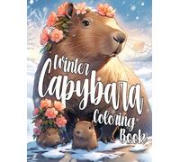Winter Capybara Coloring Book: Whimsical Capybaras Coloring Pages featuring High-Quality Illustrations Simple Relaxation and Creative Fun for Adults