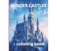 Winter Castles - coloring book: Magical ice palaces, snowy landscapes, and fairytale details to color