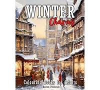 Winter Charms: Colouring Books for Adults with Beautiful Town, Relaxing Landscape, Country Cottage, and Much More