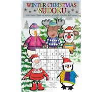 Winter Christmas Sudoku: with Santa Claus, snowman, penguin, reindeer and moose. Super Easy, Easy, Medium, Hard, Very Hard. For children teenagers and adults.