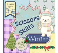 Winter & Christmas Time Scissors Skills Preschool Activity Book for Kids 3-6 Years Old: Color, Cut & Paste Crafts to Practice Cutting Paper and Build Fine Motor Skills in a Fun Way