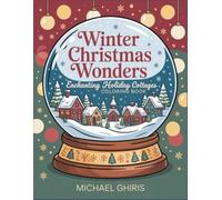 Winter Christmas Wonders: Enchanting Holiday Cottages Coloring Book with 40 Detailed Snowy Villages, Festive Landscapes & Cozy Architecture Scenes for Adults Relaxation and Stress Relief