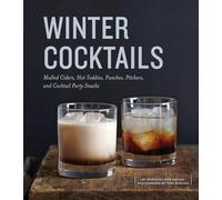 Winter Cocktails: Mulled Ciders, Hot Toddies, Punches, Pitchers, and Cocktail Party Snacks