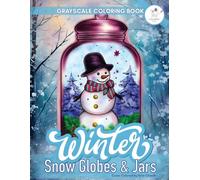 Winter Coloring Book For Adults: A Grayscale Coloring Book Featuring Stunning Snow Globes and Magic Jars Filled With Cute Animals, Holiday Scenes, ... Coloring Books for Kids and Adults Xmas 2024)
