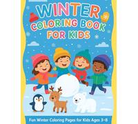 Winter Coloring Book for Kids Ages 3-8: 100 Cute Winter Coloring Pages Featuring Snowmen, Animals, Holiday Scenes, and Simple Designs Perfect for Little Hands
