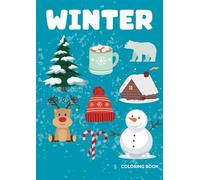 Winter Coloring Book for Kids Ages 4-8: Fun and Easy Winter and Christmas Coloring Pages with Snowmen, Snowflakes, Animals, Hot Chocolate, Mittens, ... Christmas Trees, Ornaments, and Holiday Fun