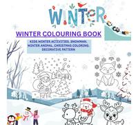 WINTER COLORING BOOK: KIDS WINTER ACTIVITIES, SNOWMAN, WINTER ANIMAL, CHRISTMAS COLORING, DECORATIVE PATTERN