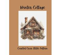 Winter Cottage: A Cozy Counted Cross Stitch Pattern