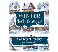 Winter Countryside: A Gallery of Imagery for Collage Art