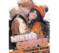 Winter Couple Coloring Book: Winter Wonderland Romance Illustrations Of Winter Love Scenes Coloring Pages For All Ages To Boost Creativity