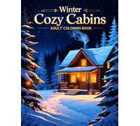 Winter Cozy Cabins Adult Coloring Book: 38 Scenic Illustrations with Rustic Cabins, Frozen Lakes and Snow-Covered Paths - Perfect for Art Lovers Who ... (Joanna Mitchell - The Art of Calm and Color)