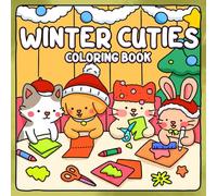 Winter Cuties: Cozy Seasonal Joy Coloring Book featuring Cute Holiday Friends, Wholesome Winter Scenes, and Relaxing Art for All Ages Calm Creativity