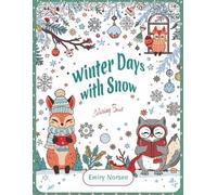 Winter Days with Snow: Winter Days with Snow: A Cozy Adult Coloring Book with Cute Winter Animals, Snowy Scenes, Holiday Cheer, and Relaxing Home Comforts (Cozy Coloring Moments)