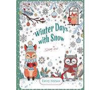 Winter Days with Snow: Winter Days with Snow: A Cozy Adult Coloring Book with Cute Winter Animals, Snowy Scenes, Holiday Cheer, and Relaxing Home Comforts (Cozy Coloring Moments)