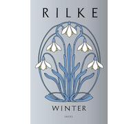 Winter: Die schönsten Wintergeschichten und -gedichte von Rainer Maria Rilke