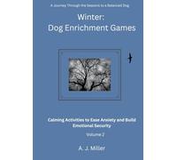 Winter Dog Enrichment Games Volume 2: Calming Activities to Ease Anxiety and Build Emotional Security (Volume2)