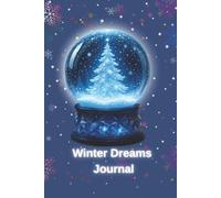Winter Dreams Journal: Magical Snow Globe Notebook for Cozy Winter Writing-Elegant Gift Idea for Dreamers, Writers, and Winter Lovers