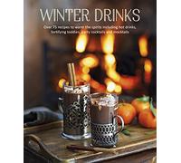 Winter Drinks: Over 75 recipes to warm the spirits including hot drinks, fortifying toddies, party cocktails and mocktails