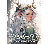 Winter Elf Coloring Book: Fantasy Elves Coloring Pages with Magical Forest Scenes and Whimsical Fantasy Moments for Teens & Adults to Relax