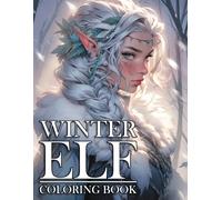 Winter Elf Coloring Book: Magical Elves Coloring Book featuring Enchanting Winter Scenes, Fairytale Adventures, and Christmas Fantasy Art for All Ages Relaxation