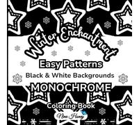 Winter Enchantment Easy Patterns Coloring Book: 60 Relaxing and Fun Monochrome Christmas Illustrations with Black and White Backgrounds for All Ages ... Collection - Black & White Backgrounds)