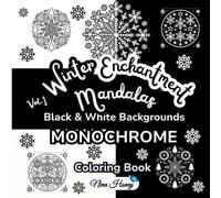 Winter Enchantment Mandalas Mirrored Monochrome Coloring Book-Volume 1: 30 Winter-Themed Mandalas for All Ages with Black & White Backgrounds ... Collection - Black & White Backgrounds)
