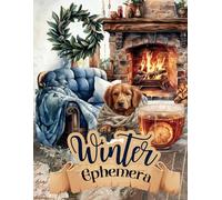 Winter Ephemera for Junk Journals: 200+ High Quality Pictures to Cut Out and Collage Of Cozy Winter Scenes, Decor , Clothes, Desserts and Animals For ... Mixed Media, Decoupage, and More.