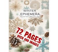 Winter Ephemera To Cut Out And Collage: Junk Journal Images For Scrapbooks And Card making Vintage Winter Decoupage And Scrapbooking Activity Book