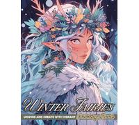 Winter Fairies Coloring Book: Whimsical Faerie Coloring Pages with Enchanted Creatures for Teens and Adults to Relax and Unwind