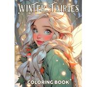Winter Fairies Coloring Book: Whimsical Faerie Worlds Coloring Pages with Cute Magical Creatures for Teens & Adults to Unwind and Relax