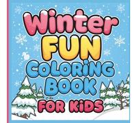 Winter Fun Coloring Book for kids: Winter Themed Coloring Pages for Kids: Snow, Holidays, and Cozy Fun