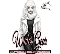 Winter Gear Grayscale Coloring Book: 20 Line Art Portraits with Light Greyscale - Gorgeous Men and Women in Cozy Chic Fashion - For Teens and Adults