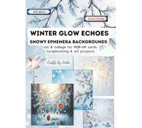 WINTER GLOW ECHOES . Snowy Ephemera Backgrounds: for Scrapbooking, POP-UP Cards & Art Projects