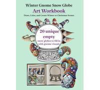 Winter Gnome Snow Globe Art Workbook: Draw, Color, and Create Winter or Christmas Scenes