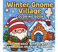 Winter Gnome Village Coloring Book Left-Handed Edition: A Whimsical Winter Coloring Adventure Filled with Gnomes Ice Skating, Decorating Trees, and Sipping Cocoa