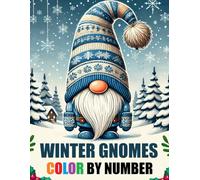 Winter Gnomes Color By Number Coloring Book: Cute Christmas Winter Season Gnomes Coloring Book For Adults, Seniors & Kids