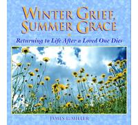 Winter Grief, Summer Grace: Returning to Life after a Loved One Dies (The Willowgreen series)