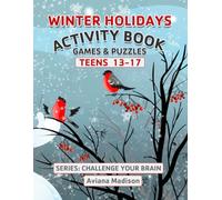 Winter Holidays! Activity Book Games & Puzzles for Teens Aged 13-17: Fun and Mentally Stimulating Mazes, Sudoku, Word Search & Winter-Related Coloring Pages (Challenge Your Brain)