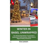 Winter in Basel Unwrapped: The Ultimate Basel Winter Travel Guide to Switzerland’s Festive Markets, Hidden Gems & Magical Holiday Adventures