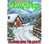 Winter In The Country Coloring Book For Adults: A Delightful Adult Coloring Book Featuring Festive and Enchanting Christmas Scenes in the Heart of the Countryside