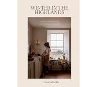 Winter in the Highlands: Eating, Drinking and Celebrating Scotland...