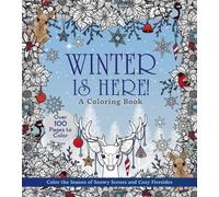 Winter is Here! A Coloring Book : Color the Season of Snowy Scenes and Cozy Firesides - Over 100 Pages to Color