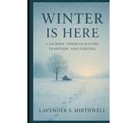 Winter Is Here: A Journey Through Nature, Tradition, and Survival (The Christmas Compass: Pointing travelers to the merriest corners of the world)