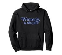 Winter Is Stupid Anti-Winter Cold Weather Joke Pullover Hoodie